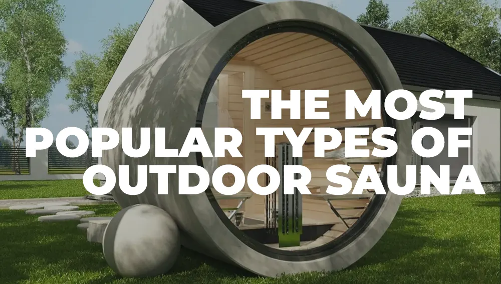 The most popular types of outdoor sauna
